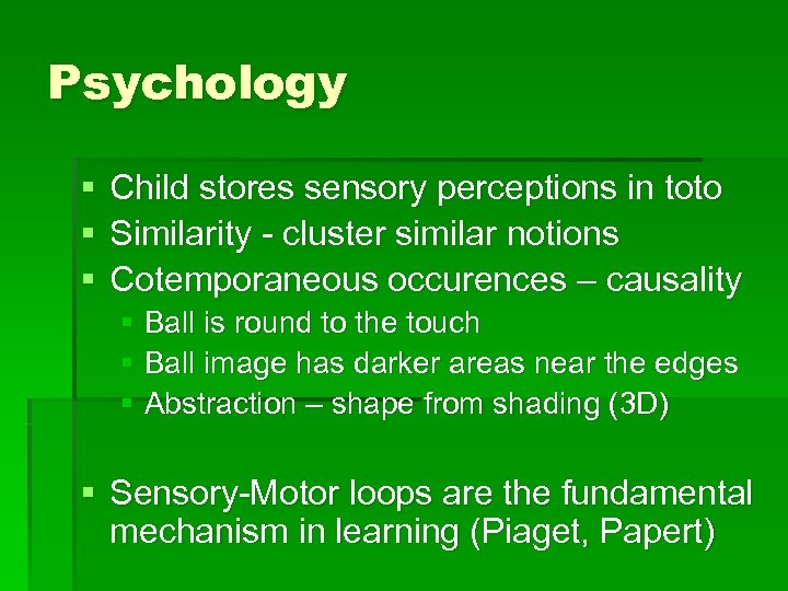 Psychology § § § Child stores sensory perceptions in toto Similarity - cluster similar