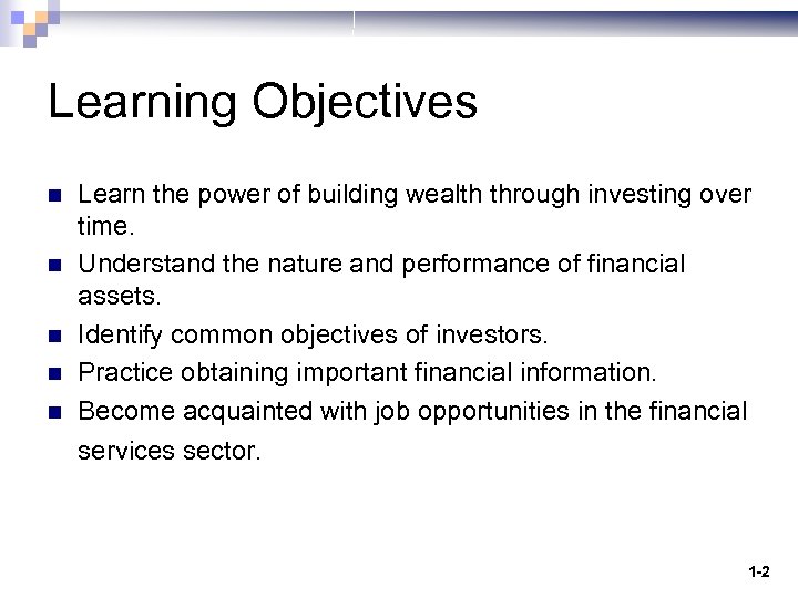 Learning Objectives n n n Learn the power of building wealth through investing over