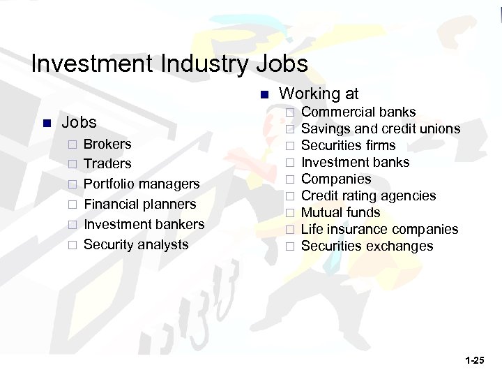 Investment Industry Jobs n n Jobs ¨ ¨ ¨ Brokers Traders Portfolio managers Financial