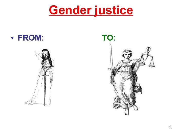 Gender justice • FROM: TO: 2 