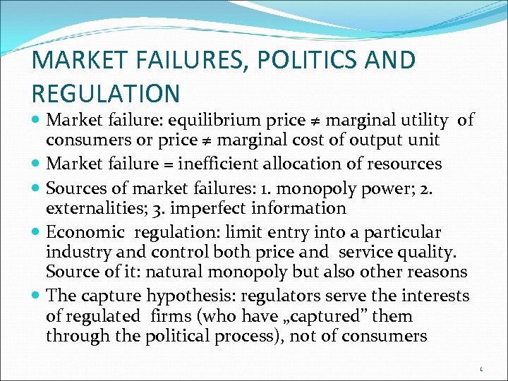 MARKET FAILURES, POLITICS AND REGULATION Market failure: equilibrium price ≠ marginal utility of consumers