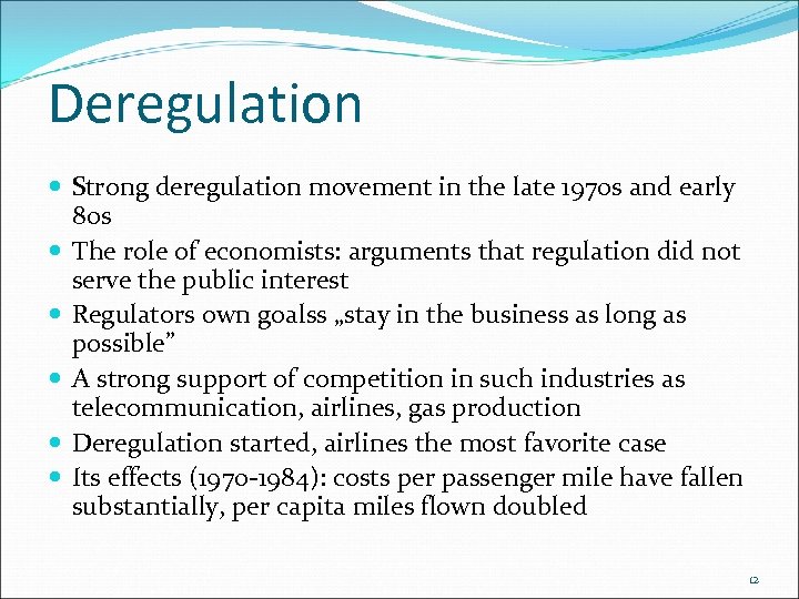 Deregulation Strong deregulation movement in the late 1970 s and early 80 s The