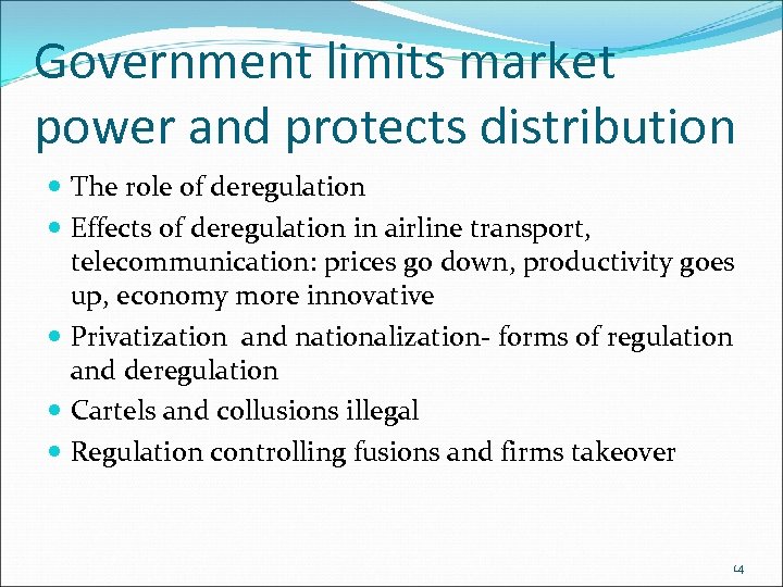 Government limits market power and protects distribution The role of deregulation Effects of deregulation