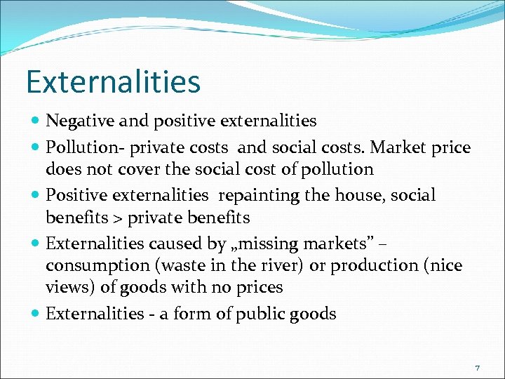 Externalities Negative and positive externalities Pollution- private costs and social costs. Market price does