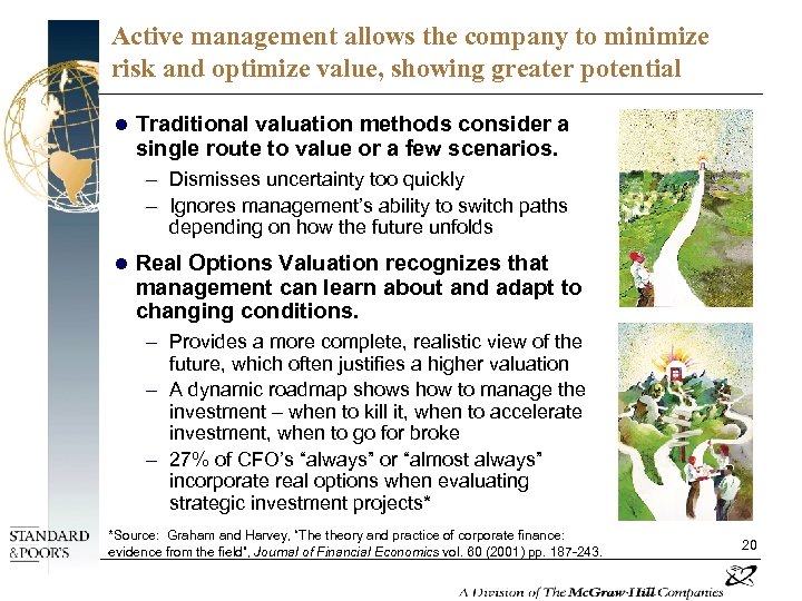 Active management allows the company to minimize risk and optimize value, showing greater potential
