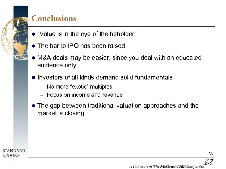 Conclusions l “Value is in the eye of the beholder” l The bar to