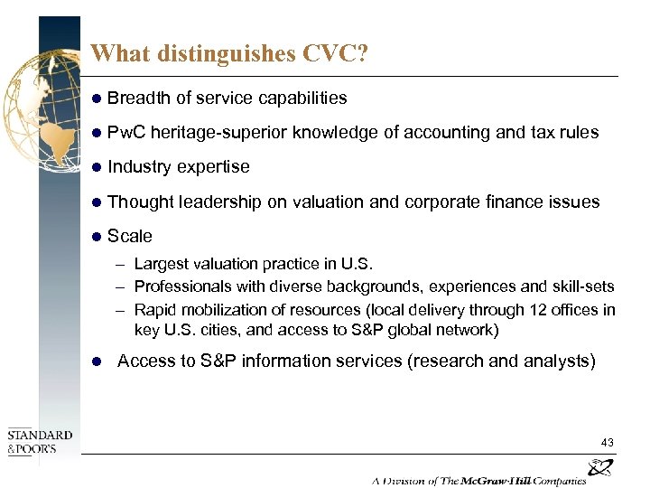 What distinguishes CVC? l Breadth of service capabilities l Pw. C heritage-superior knowledge of