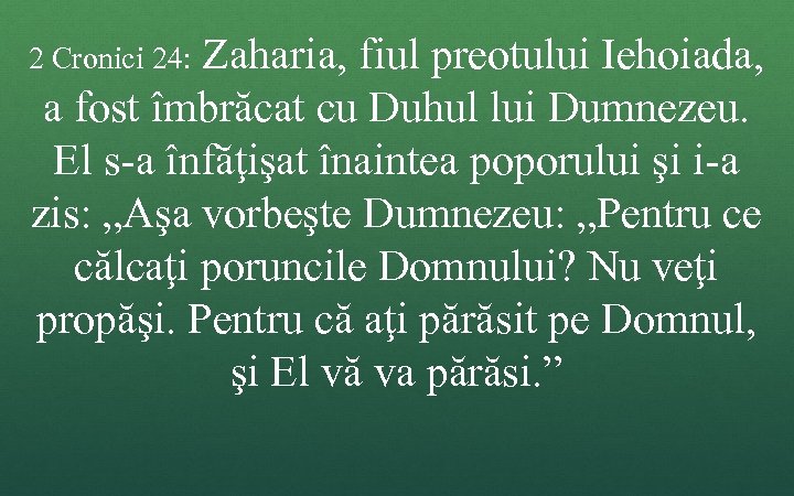Zaharia, fiul preotului Iehoiada, a fost îmbrăcat cu Duhul lui Dumnezeu. El s-a înfăţişat