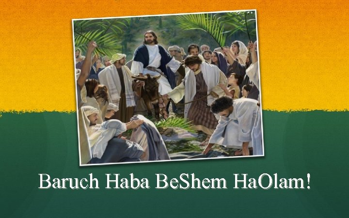 Baruch Haba Be. Shem Ha. Olam! 