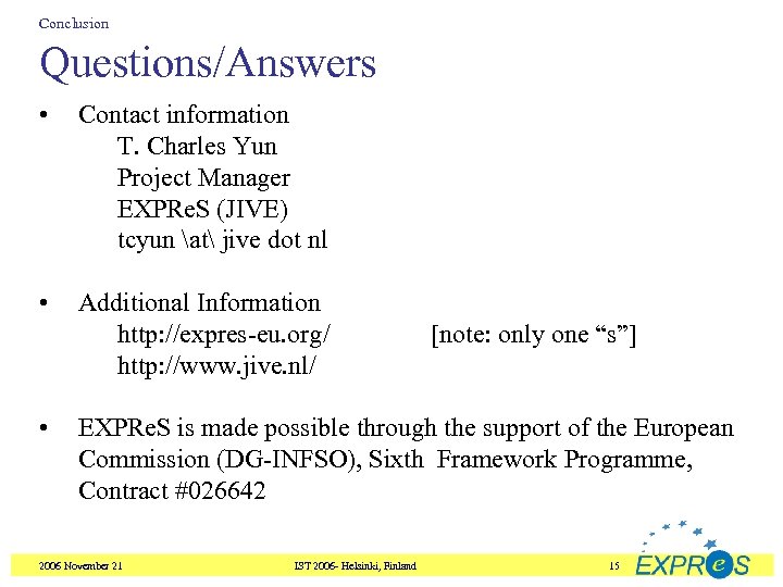 Conclusion Questions/Answers • Contact information T. Charles Yun Project Manager EXPRe. S (JIVE) tcyun