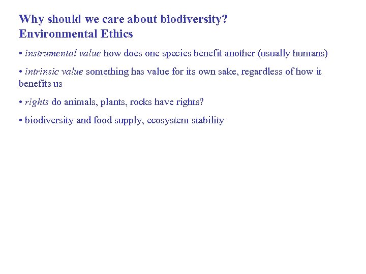 Why should we care about biodiversity? Environmental Ethics • instrumental value how does one