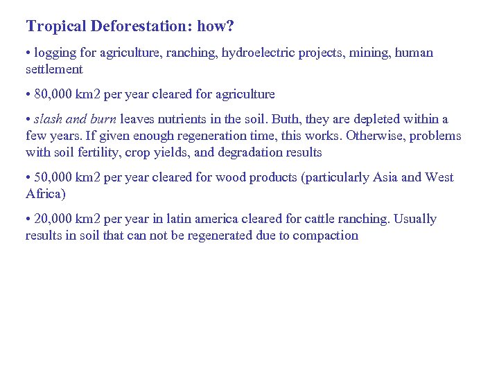 Tropical Deforestation: how? • logging for agriculture, ranching, hydroelectric projects, mining, human settlement •