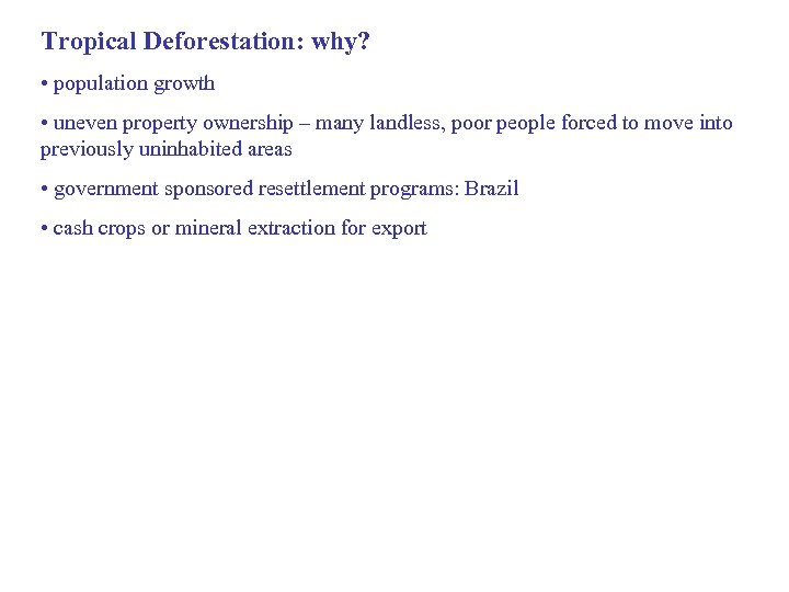 Tropical Deforestation: why? • population growth • uneven property ownership – many landless, poor