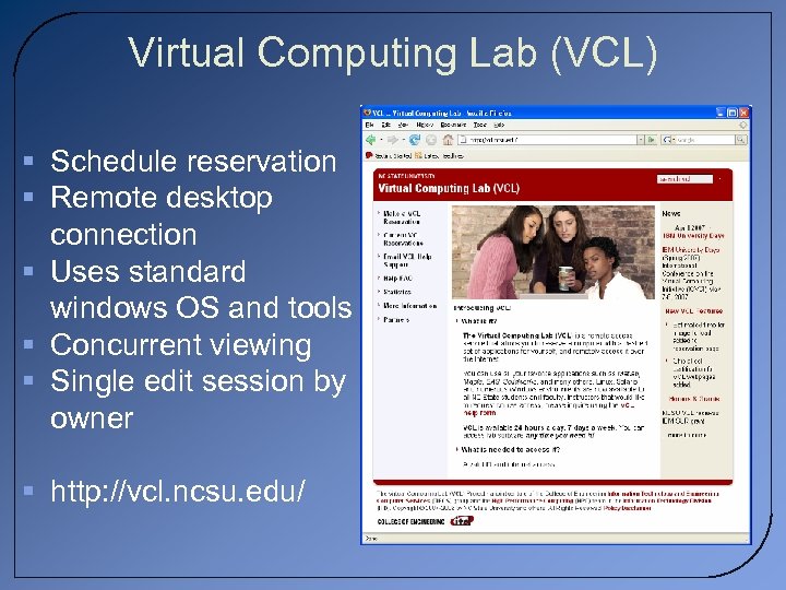 Virtual Computing Lab (VCL) § Schedule reservation § Remote desktop connection § Uses standard
