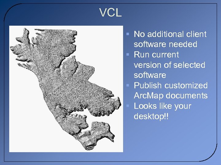 VCL § No additional client software needed § Run current version of selected software