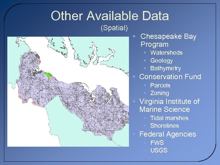 Other Available Data (Spatial) § Chesapeake Bay Program § Watersheds § Geology § Bathymetry