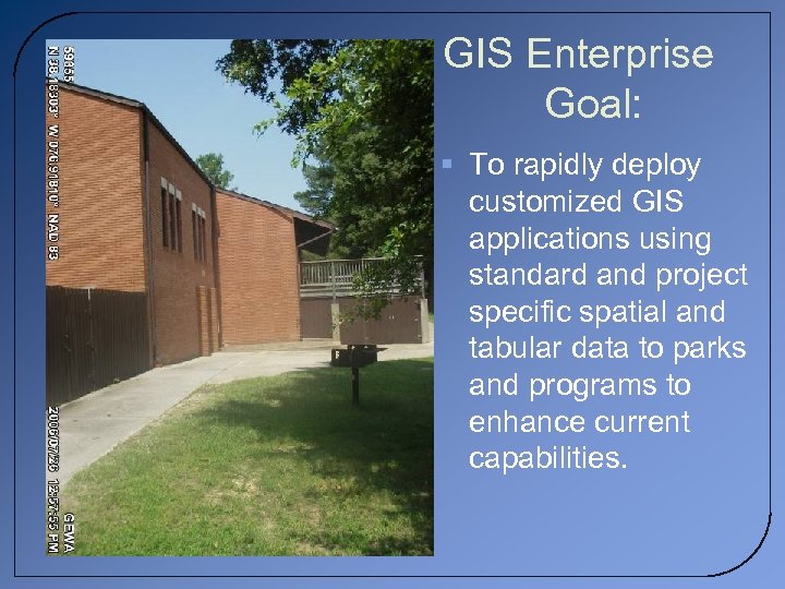 GIS Enterprise Goal: § To rapidly deploy customized GIS applications using standard and project