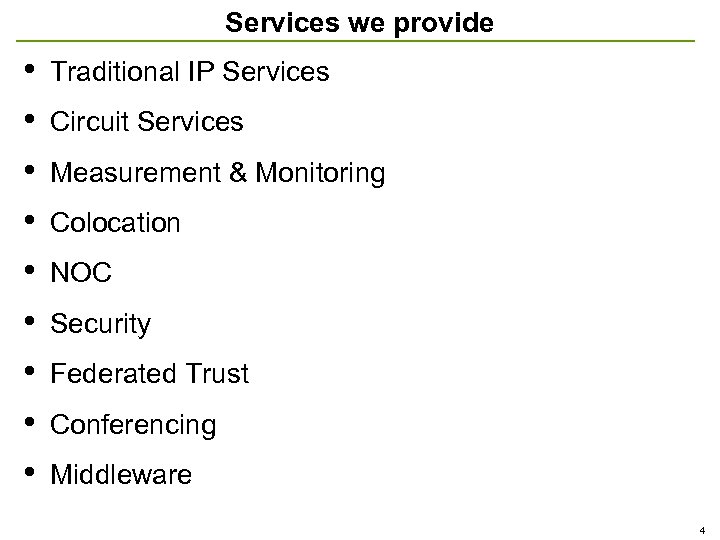 Services we provide • • • Traditional IP Services Circuit Services Measurement & Monitoring