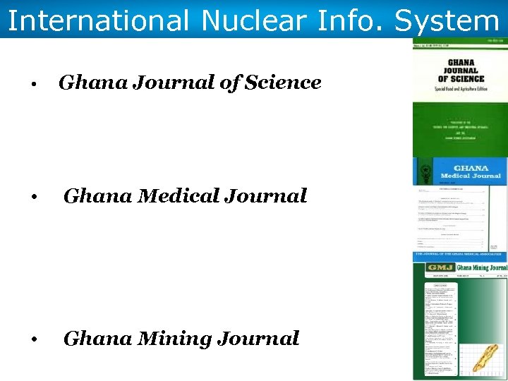 International Nuclear Info. System • Ghana Journal of Science • Ghana Medical Journal •