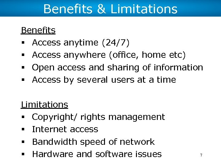 Benefits & Limitations Benefits § Access anytime (24/7) § Access anywhere (office, home etc)