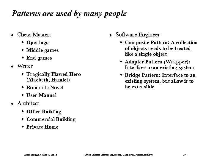 Patterns are used by many people ¨ Chess Master: w Openings w Middle games