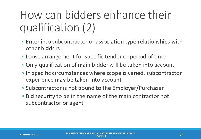 How can bidders enhance their qualification (2) ◦ Enter into subcontractor or association type