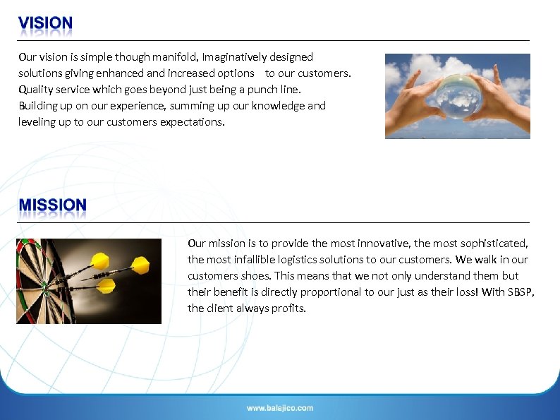 Our vision is simple though manifold, Imaginatively designed solutions giving enhanced and increased options