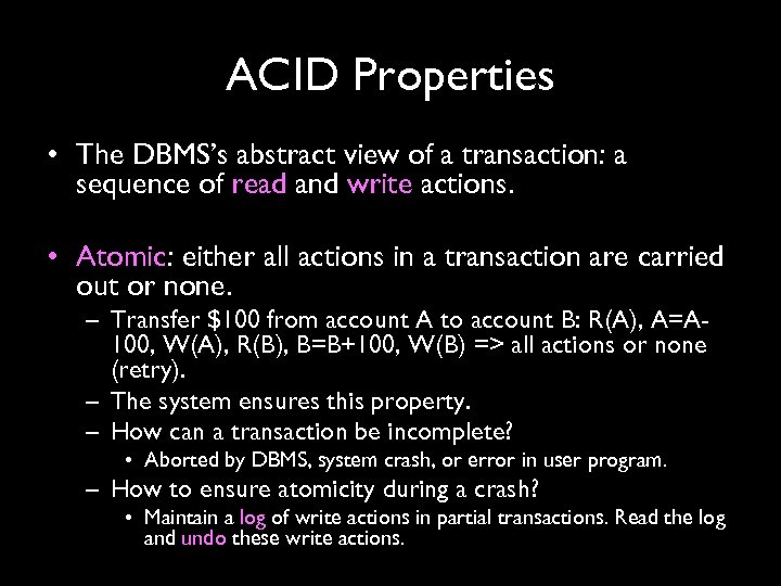 ACID Properties • The DBMS’s abstract view of a transaction: a sequence of read