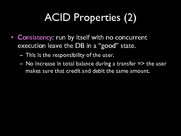 ACID Properties (2) • Consistency: run by itself with no concurrent execution leave the