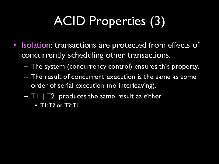 ACID Properties (3) • Isolation: transactions are protected from effects of concurrently scheduling other