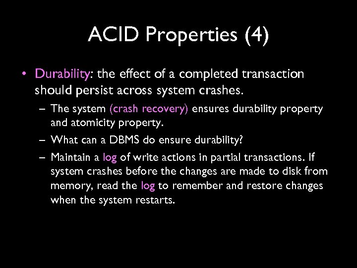ACID Properties (4) • Durability: the effect of a completed transaction should persist across