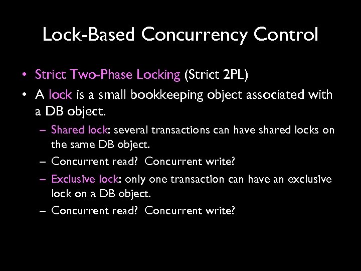 Lock-Based Concurrency Control • Strict Two-Phase Locking (Strict 2 PL) • A lock is