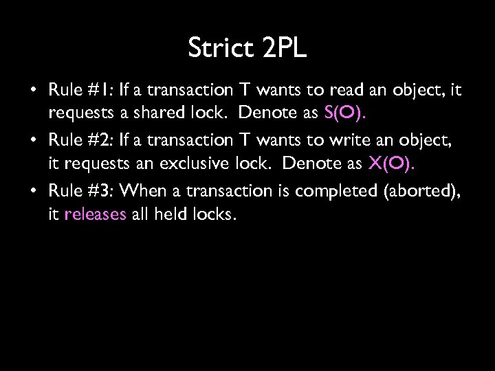 Strict 2 PL • Rule #1: If a transaction T wants to read an