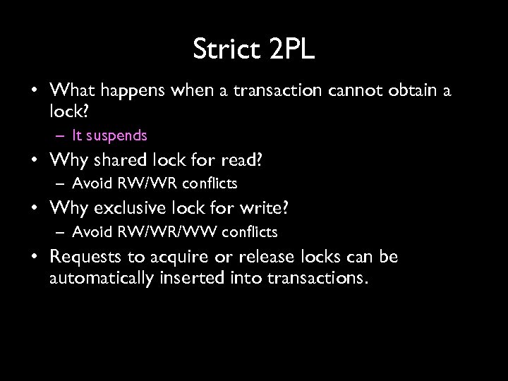 Strict 2 PL • What happens when a transaction cannot obtain a lock? –