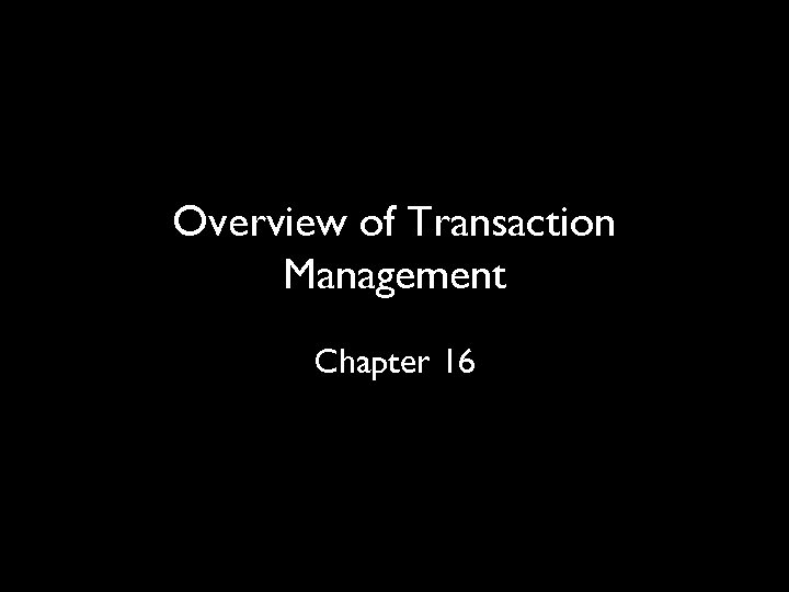 Overview of Transaction Management Chapter 16 3 