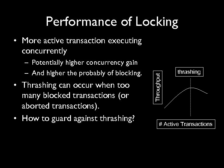 Performance of Locking – Potentially higher concurrency gain – And higher the probably of