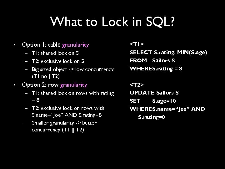 What to Lock in SQL? • Option 1: table granularity – T 1: shared