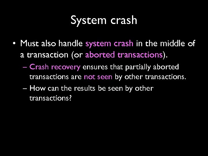 System crash • Must also handle system crash in the middle of a transaction