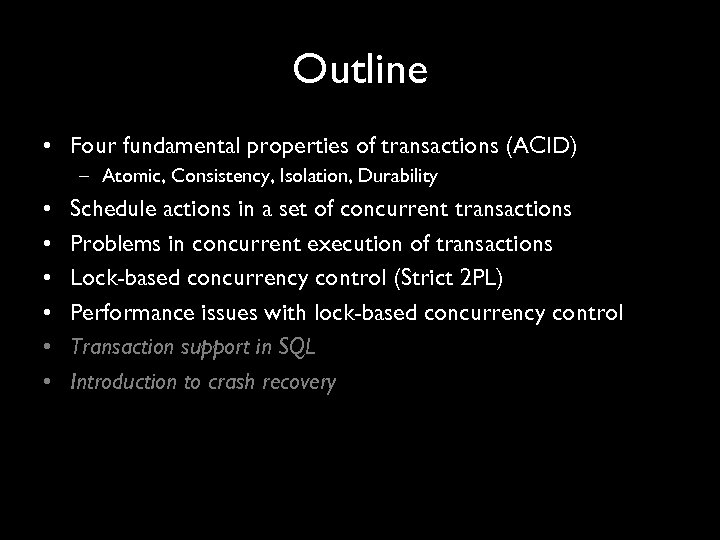 Outline • Four fundamental properties of transactions (ACID) – Atomic, Consistency, Isolation, Durability •