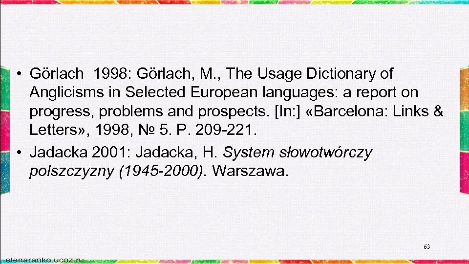  • Görlach 1998: Görlach, M. , The Usage Dictionary of Anglicisms in Selected