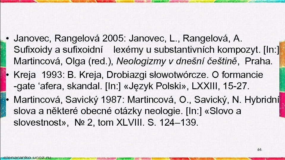  • Janovec, Rangelová 2005: Janovec, L. , Rangelová, A. Sufixoidy a sufixoidní lexémy