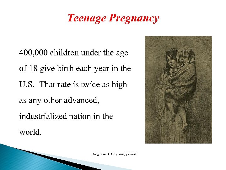 Teenage Pregnancy 400, 000 children under the age of 18 give birth each year