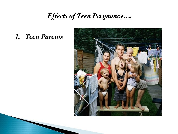 Effects of Teen Pregnancy…. 1. Teen Parents 