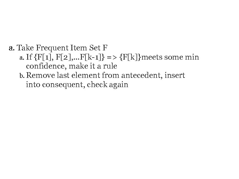 RULE GENERATE a. Take Frequent Item Set F a. If {F[1], F[2], . .