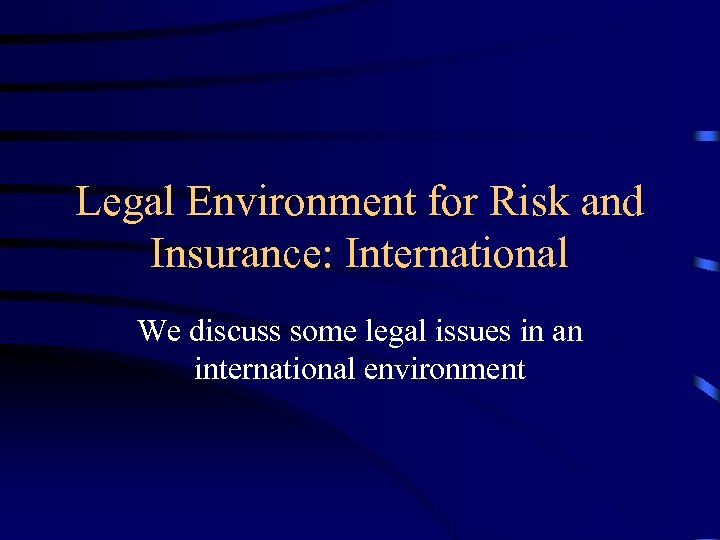 Legal Environment for Risk and Insurance: International We discuss some legal issues in an
