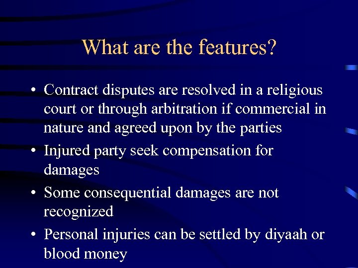 What are the features? • Contract disputes are resolved in a religious court or