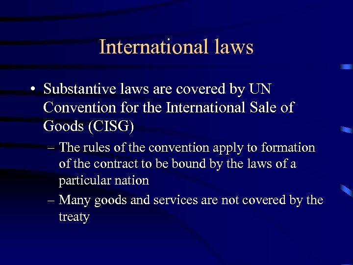 International laws • Substantive laws are covered by UN Convention for the International Sale