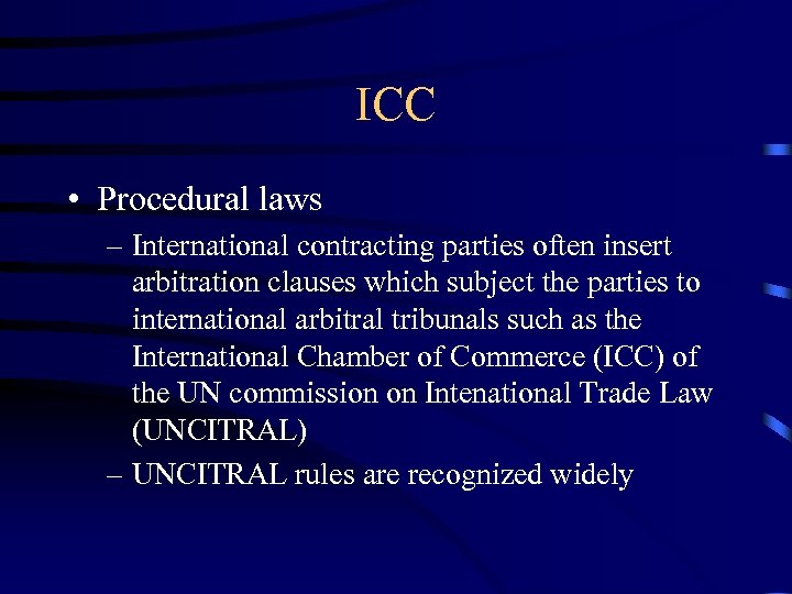 ICC • Procedural laws – International contracting parties often insert arbitration clauses which subject