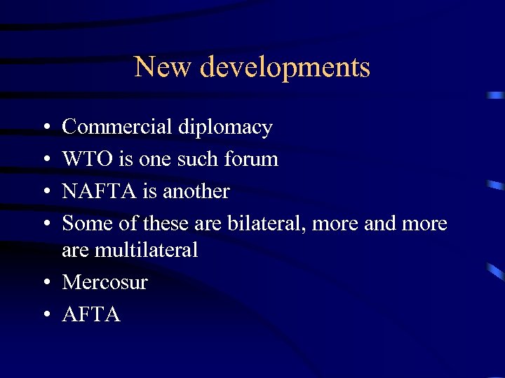 New developments • • Commercial diplomacy WTO is one such forum NAFTA is another