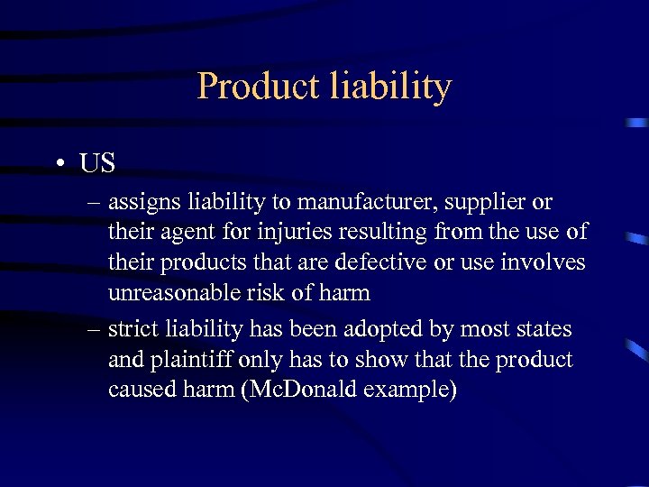 Product liability • US – assigns liability to manufacturer, supplier or their agent for